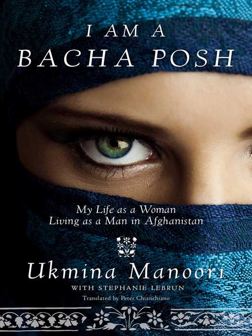 Title details for I Am a Bacha Posh: My Life as a Woman Living as a Man in Afghanistan by Ukmina Manoori - Available